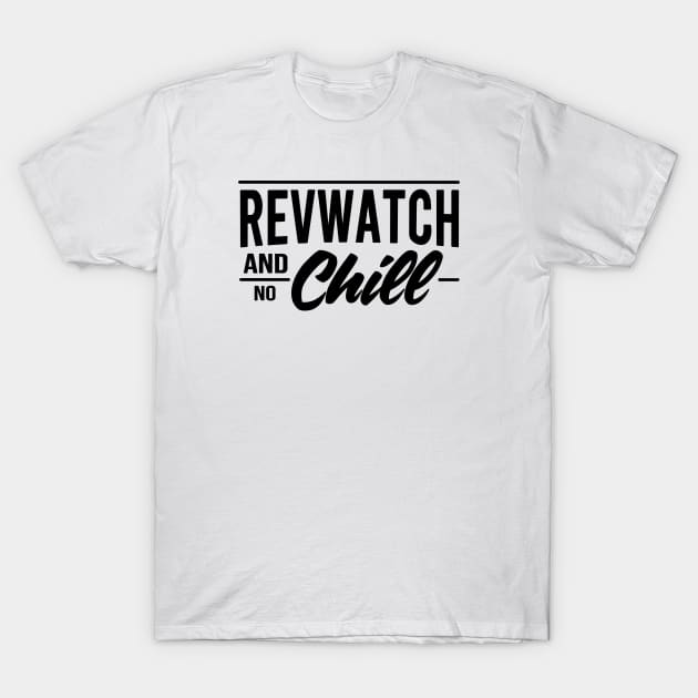 Revwatch and Chill T-Shirt by slomotionworks